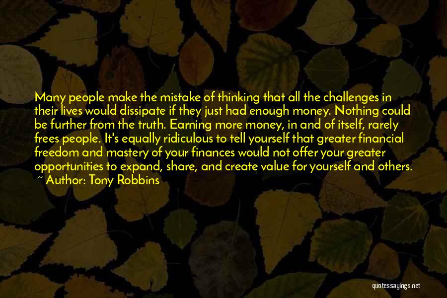 Tony Robbins Quotes: Many People Make The Mistake Of Thinking That All The Challenges In Their Lives Would Dissipate If They Just Had