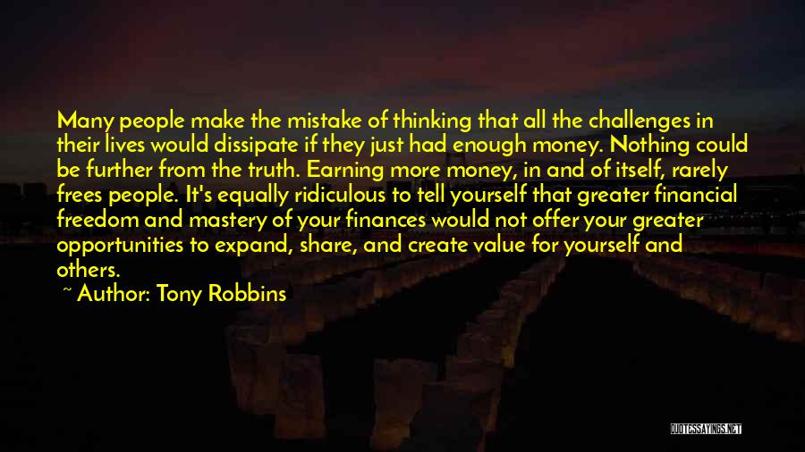 Tony Robbins Quotes: Many People Make The Mistake Of Thinking That All The Challenges In Their Lives Would Dissipate If They Just Had