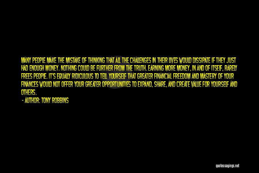 Tony Robbins Quotes: Many People Make The Mistake Of Thinking That All The Challenges In Their Lives Would Dissipate If They Just Had