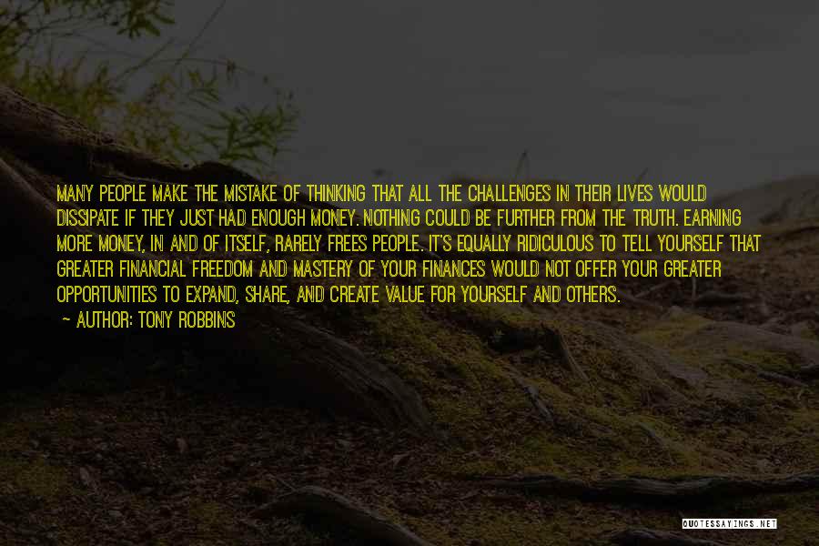 Tony Robbins Quotes: Many People Make The Mistake Of Thinking That All The Challenges In Their Lives Would Dissipate If They Just Had