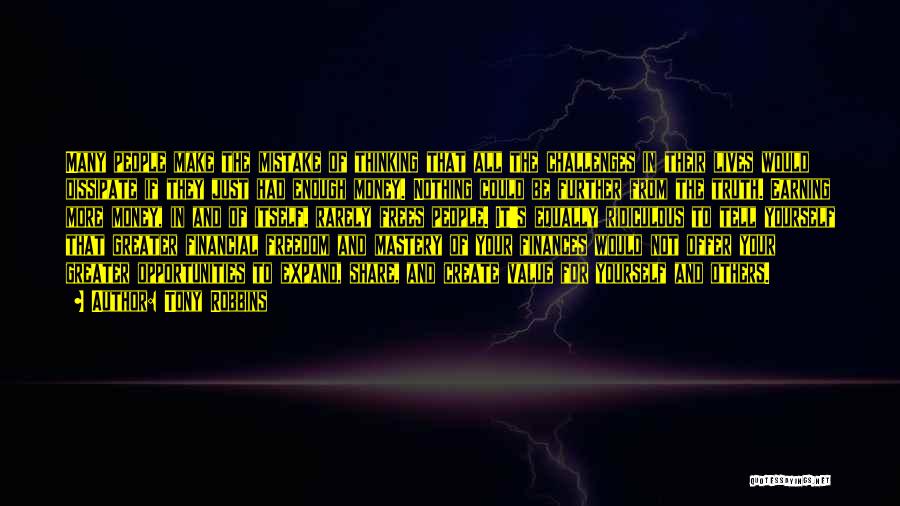 Tony Robbins Quotes: Many People Make The Mistake Of Thinking That All The Challenges In Their Lives Would Dissipate If They Just Had