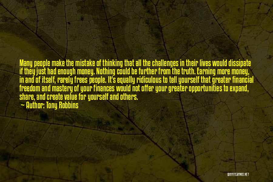 Tony Robbins Quotes: Many People Make The Mistake Of Thinking That All The Challenges In Their Lives Would Dissipate If They Just Had