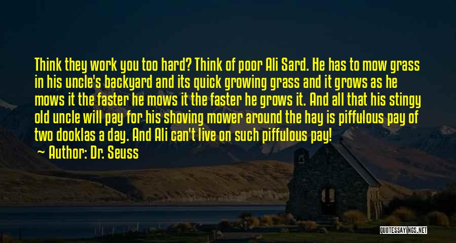 Dr. Seuss Quotes: Think They Work You Too Hard? Think Of Poor Ali Sard. He Has To Mow Grass In His Uncle's Backyard