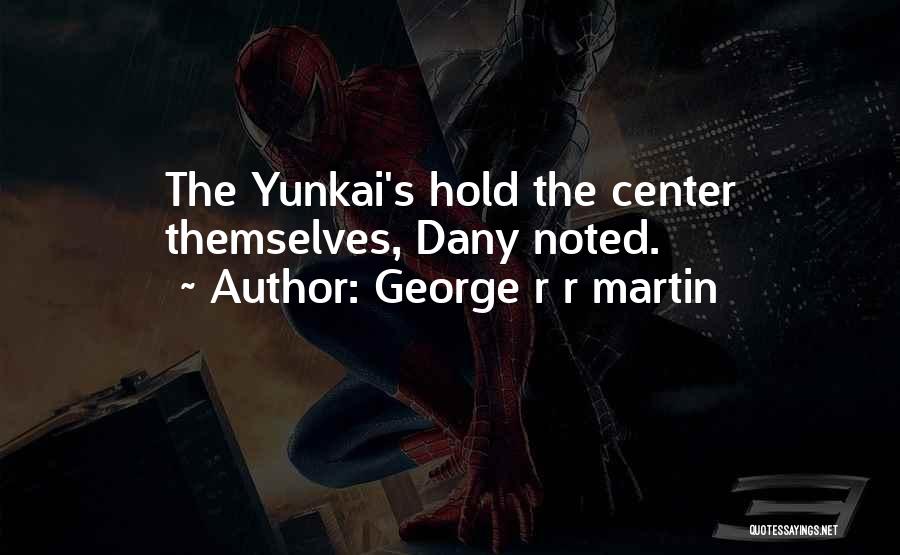 George R R Martin Quotes: The Yunkai's Hold The Center Themselves, Dany Noted.