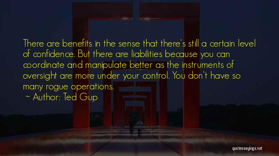 Ted Gup Quotes: There Are Benefits In The Sense That There's Still A Certain Level Of Confidence. But There Are Liabilities Because You