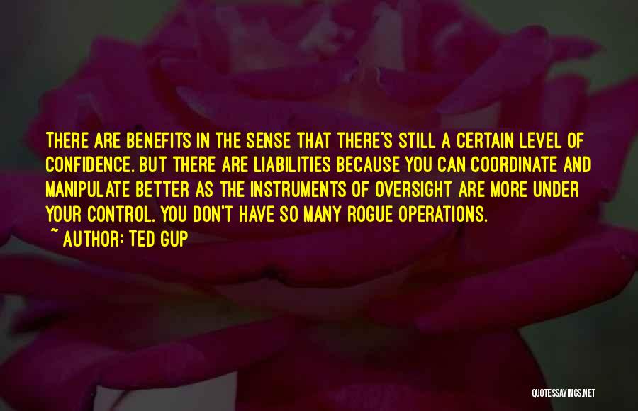 Ted Gup Quotes: There Are Benefits In The Sense That There's Still A Certain Level Of Confidence. But There Are Liabilities Because You