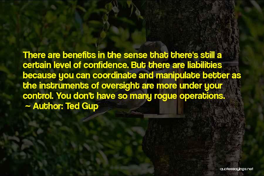 Ted Gup Quotes: There Are Benefits In The Sense That There's Still A Certain Level Of Confidence. But There Are Liabilities Because You