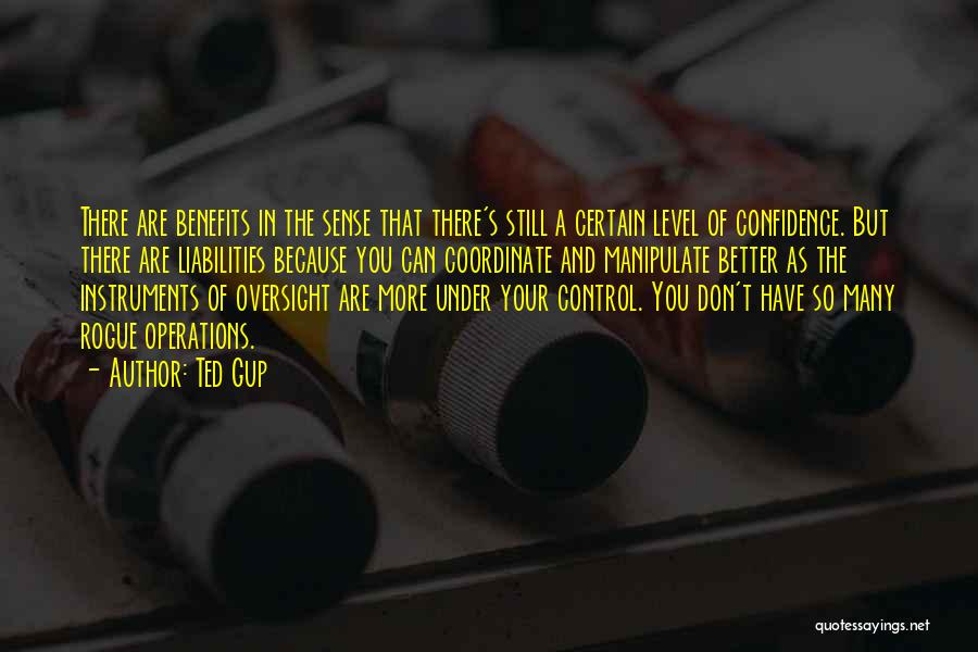 Ted Gup Quotes: There Are Benefits In The Sense That There's Still A Certain Level Of Confidence. But There Are Liabilities Because You