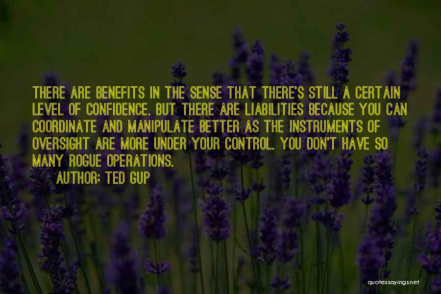 Ted Gup Quotes: There Are Benefits In The Sense That There's Still A Certain Level Of Confidence. But There Are Liabilities Because You