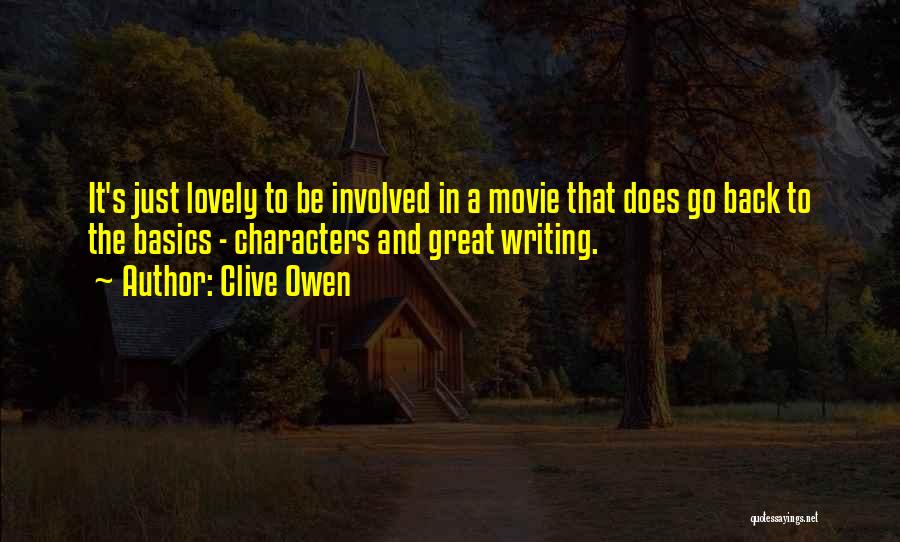 Clive Owen Quotes: It's Just Lovely To Be Involved In A Movie That Does Go Back To The Basics - Characters And Great