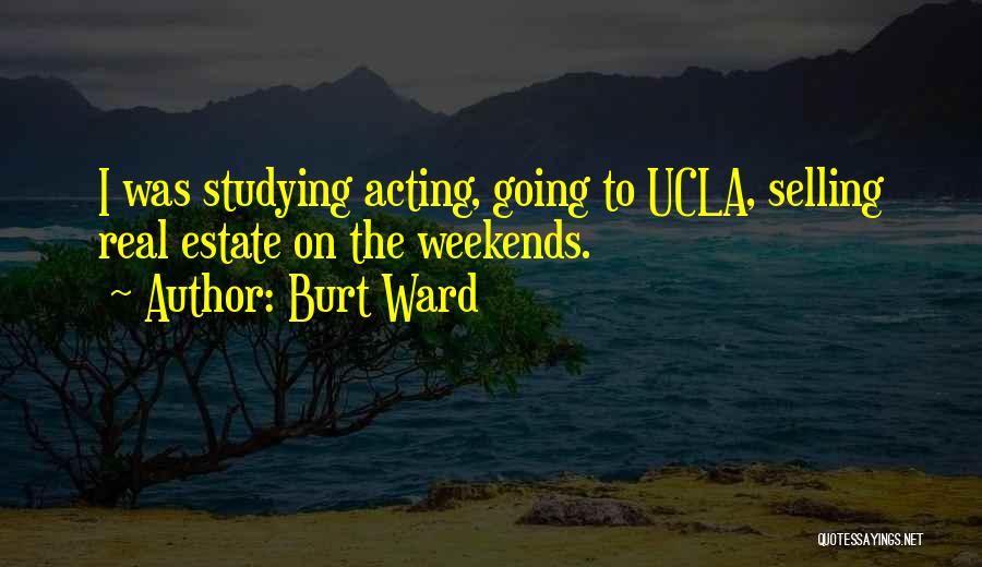 Burt Ward Quotes: I Was Studying Acting, Going To Ucla, Selling Real Estate On The Weekends.