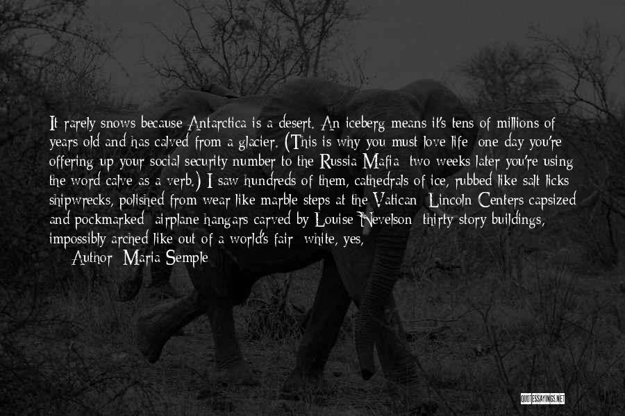 Maria Semple Quotes: It Rarely Snows Because Antarctica Is A Desert. An Iceberg Means It's Tens Of Millions Of Years Old And Has