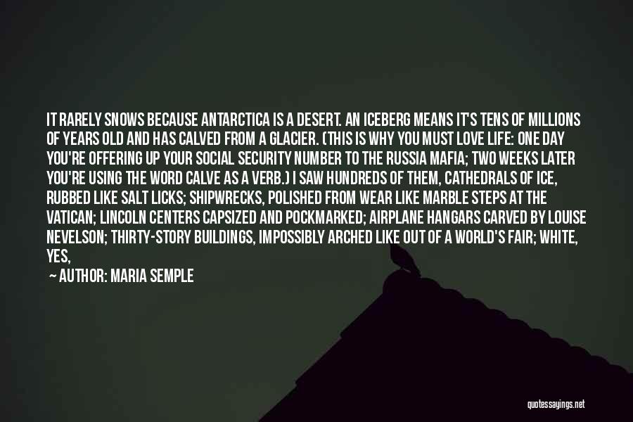 Maria Semple Quotes: It Rarely Snows Because Antarctica Is A Desert. An Iceberg Means It's Tens Of Millions Of Years Old And Has