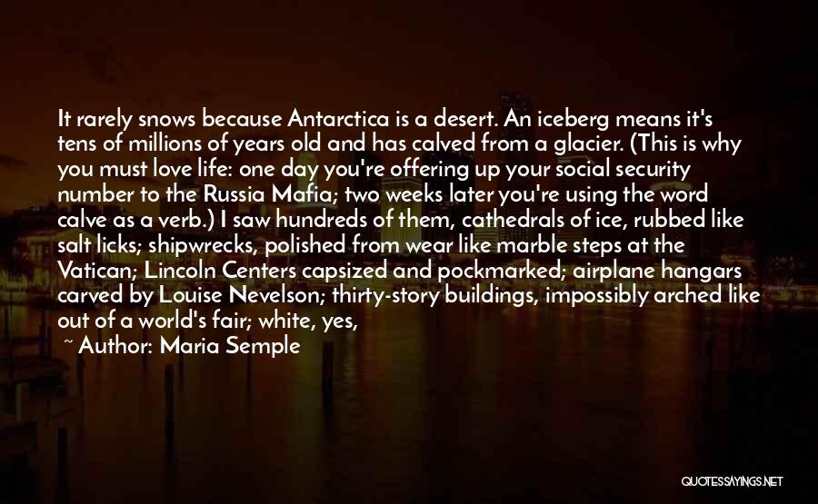 Maria Semple Quotes: It Rarely Snows Because Antarctica Is A Desert. An Iceberg Means It's Tens Of Millions Of Years Old And Has