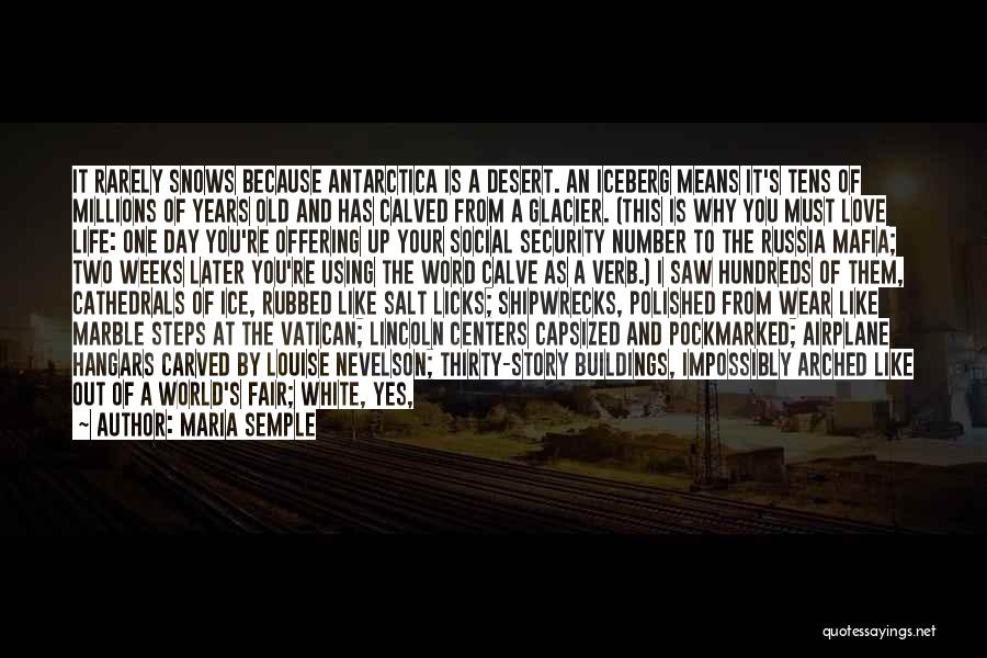 Maria Semple Quotes: It Rarely Snows Because Antarctica Is A Desert. An Iceberg Means It's Tens Of Millions Of Years Old And Has