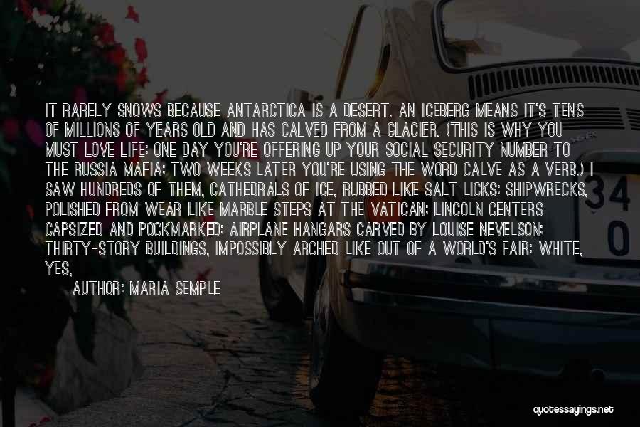 Maria Semple Quotes: It Rarely Snows Because Antarctica Is A Desert. An Iceberg Means It's Tens Of Millions Of Years Old And Has