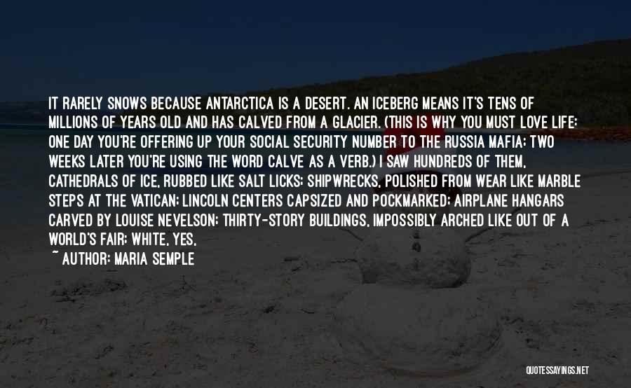 Maria Semple Quotes: It Rarely Snows Because Antarctica Is A Desert. An Iceberg Means It's Tens Of Millions Of Years Old And Has