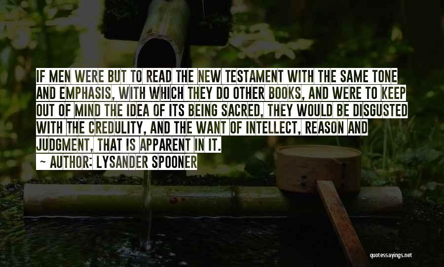 Lysander Spooner Quotes: If Men Were But To Read The New Testament With The Same Tone And Emphasis, With Which They Do Other