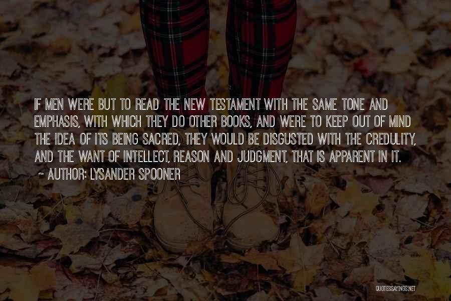 Lysander Spooner Quotes: If Men Were But To Read The New Testament With The Same Tone And Emphasis, With Which They Do Other