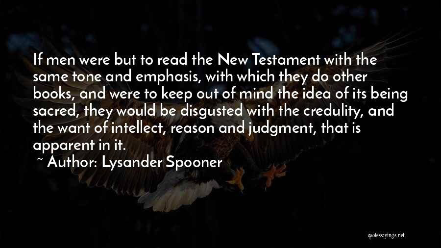 Lysander Spooner Quotes: If Men Were But To Read The New Testament With The Same Tone And Emphasis, With Which They Do Other