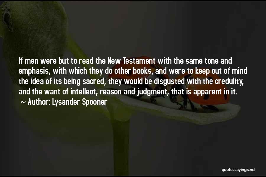 Lysander Spooner Quotes: If Men Were But To Read The New Testament With The Same Tone And Emphasis, With Which They Do Other