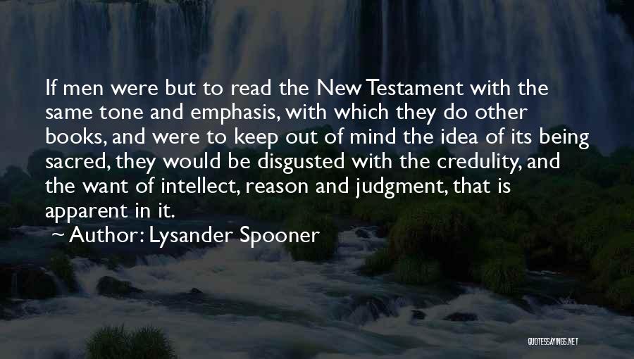 Lysander Spooner Quotes: If Men Were But To Read The New Testament With The Same Tone And Emphasis, With Which They Do Other