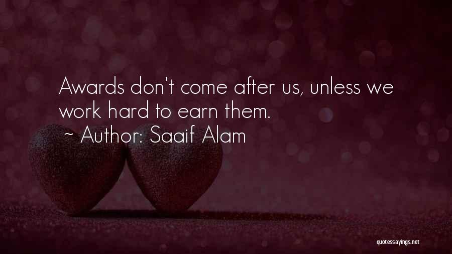 Saaif Alam Quotes: Awards Don't Come After Us, Unless We Work Hard To Earn Them.
