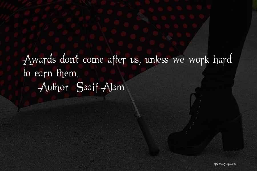 Saaif Alam Quotes: Awards Don't Come After Us, Unless We Work Hard To Earn Them.