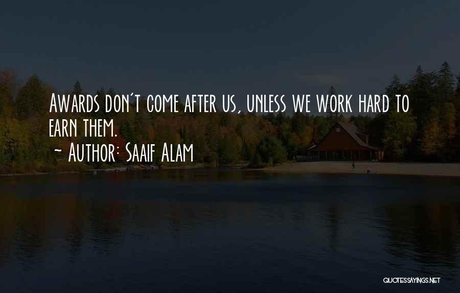 Saaif Alam Quotes: Awards Don't Come After Us, Unless We Work Hard To Earn Them.
