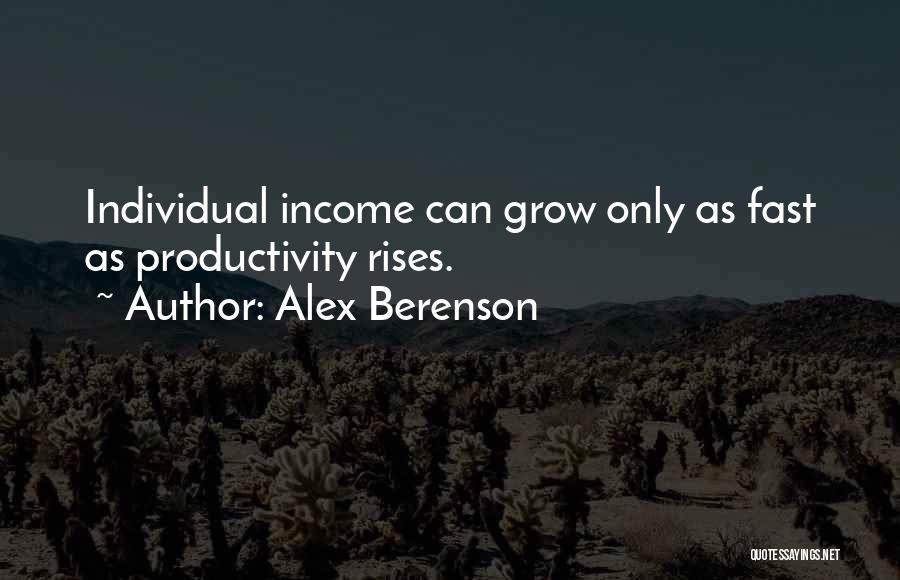 Alex Berenson Quotes: Individual Income Can Grow Only As Fast As Productivity Rises.