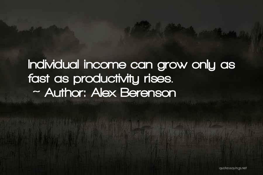 Alex Berenson Quotes: Individual Income Can Grow Only As Fast As Productivity Rises.