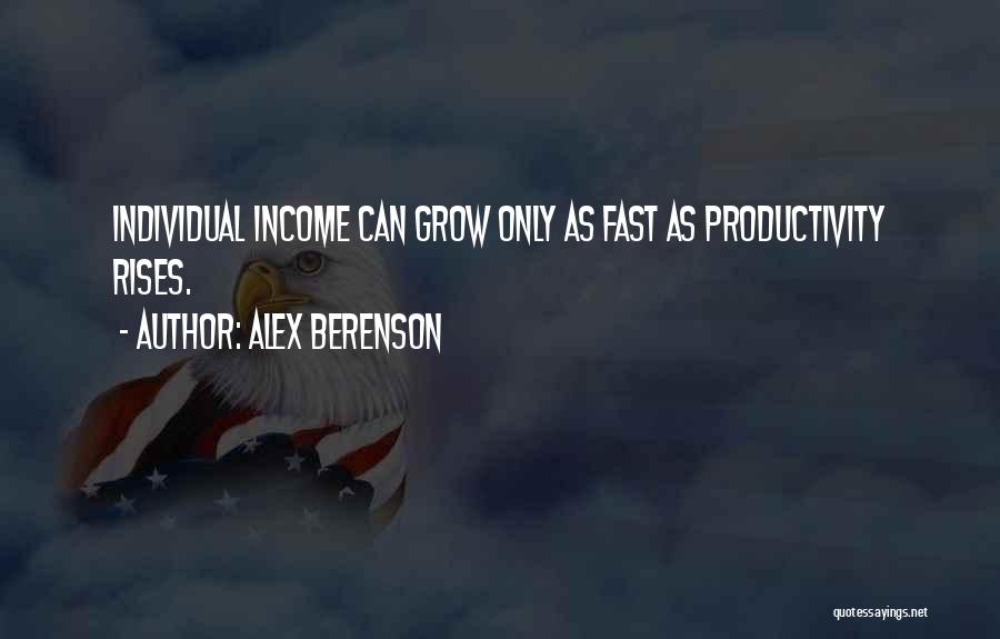 Alex Berenson Quotes: Individual Income Can Grow Only As Fast As Productivity Rises.