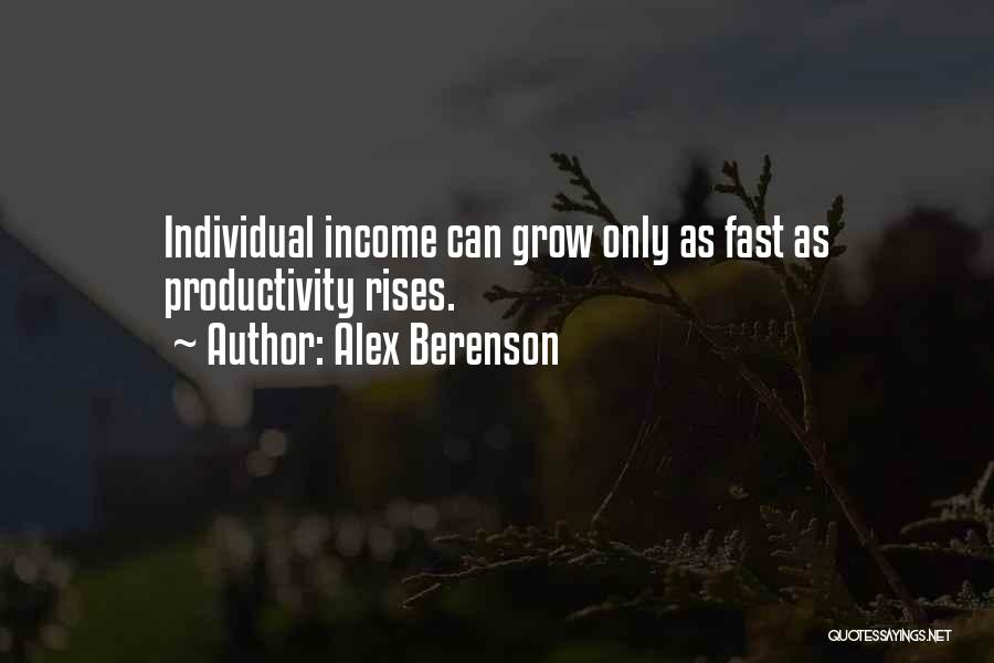 Alex Berenson Quotes: Individual Income Can Grow Only As Fast As Productivity Rises.