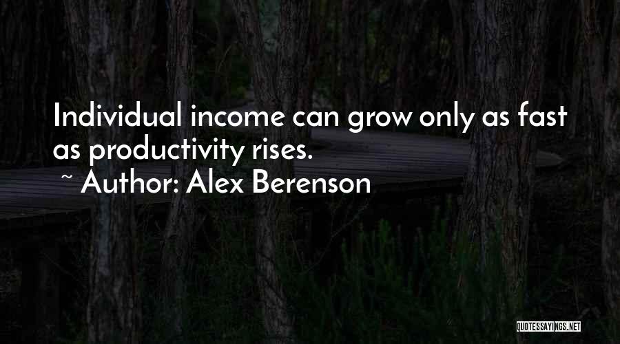 Alex Berenson Quotes: Individual Income Can Grow Only As Fast As Productivity Rises.