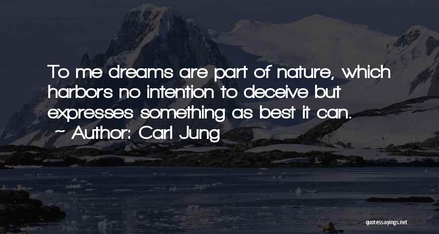 Carl Jung Quotes: To Me Dreams Are Part Of Nature, Which Harbors No Intention To Deceive But Expresses Something As Best It Can.