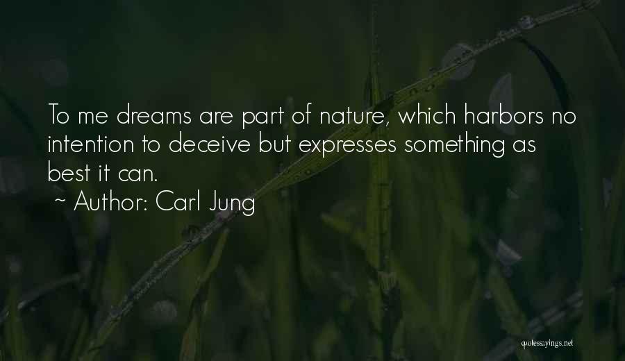 Carl Jung Quotes: To Me Dreams Are Part Of Nature, Which Harbors No Intention To Deceive But Expresses Something As Best It Can.