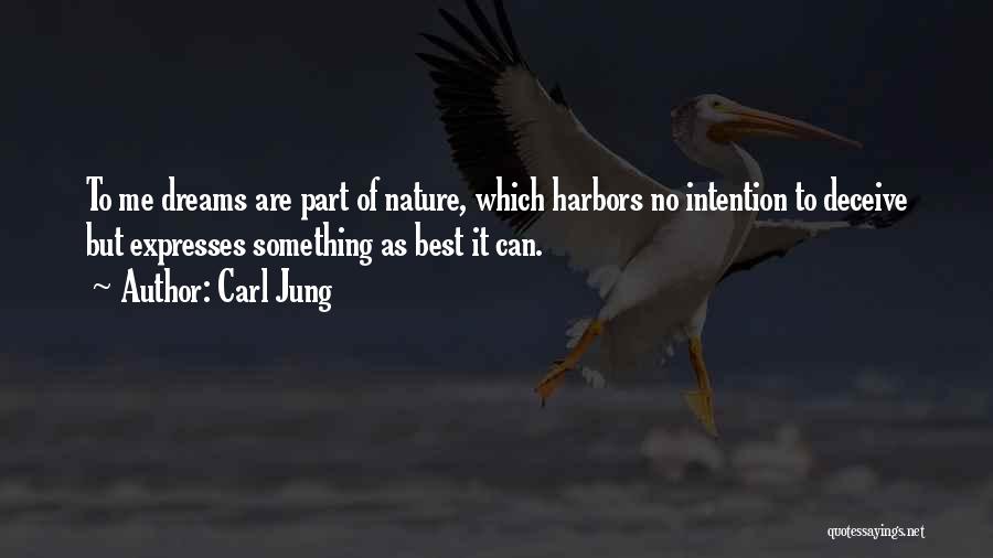 Carl Jung Quotes: To Me Dreams Are Part Of Nature, Which Harbors No Intention To Deceive But Expresses Something As Best It Can.