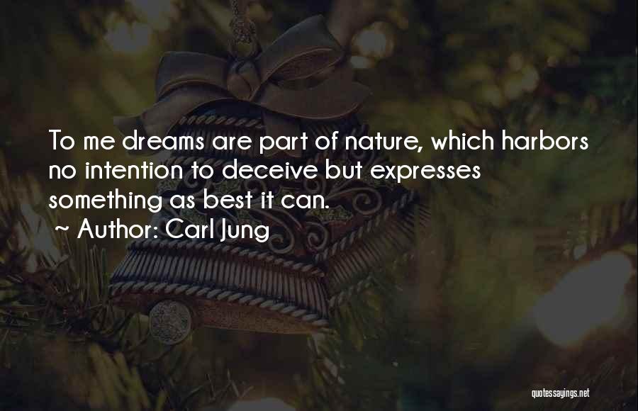 Carl Jung Quotes: To Me Dreams Are Part Of Nature, Which Harbors No Intention To Deceive But Expresses Something As Best It Can.