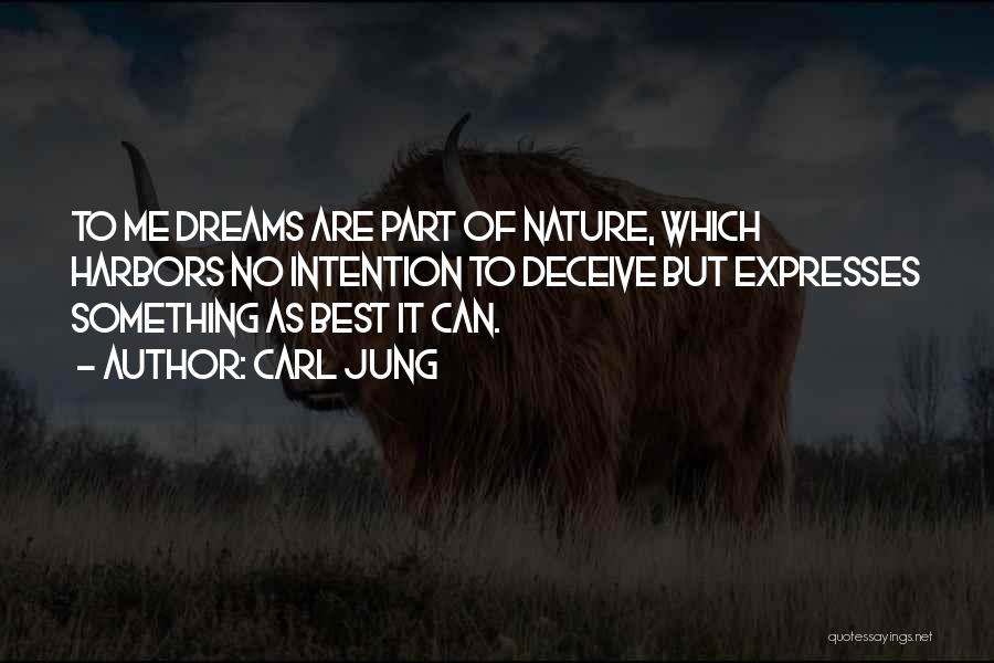 Carl Jung Quotes: To Me Dreams Are Part Of Nature, Which Harbors No Intention To Deceive But Expresses Something As Best It Can.