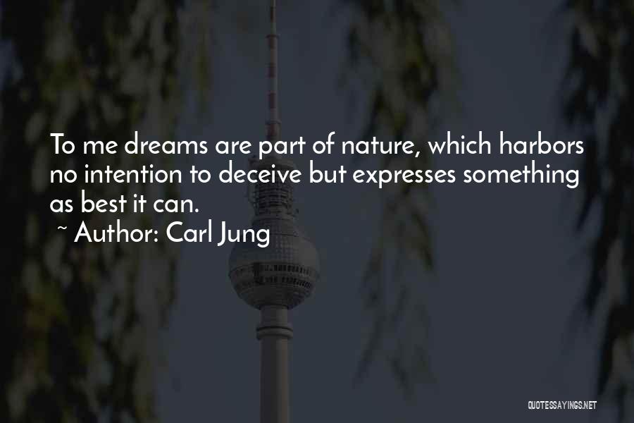 Carl Jung Quotes: To Me Dreams Are Part Of Nature, Which Harbors No Intention To Deceive But Expresses Something As Best It Can.