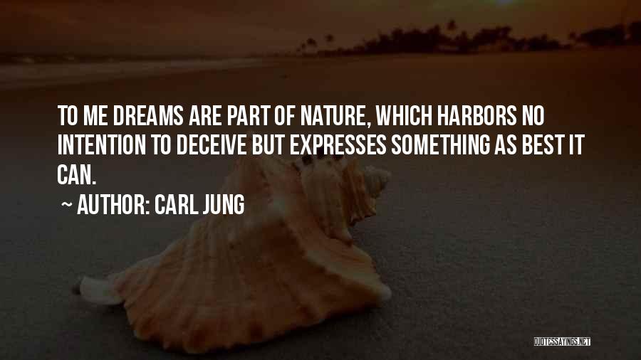 Carl Jung Quotes: To Me Dreams Are Part Of Nature, Which Harbors No Intention To Deceive But Expresses Something As Best It Can.