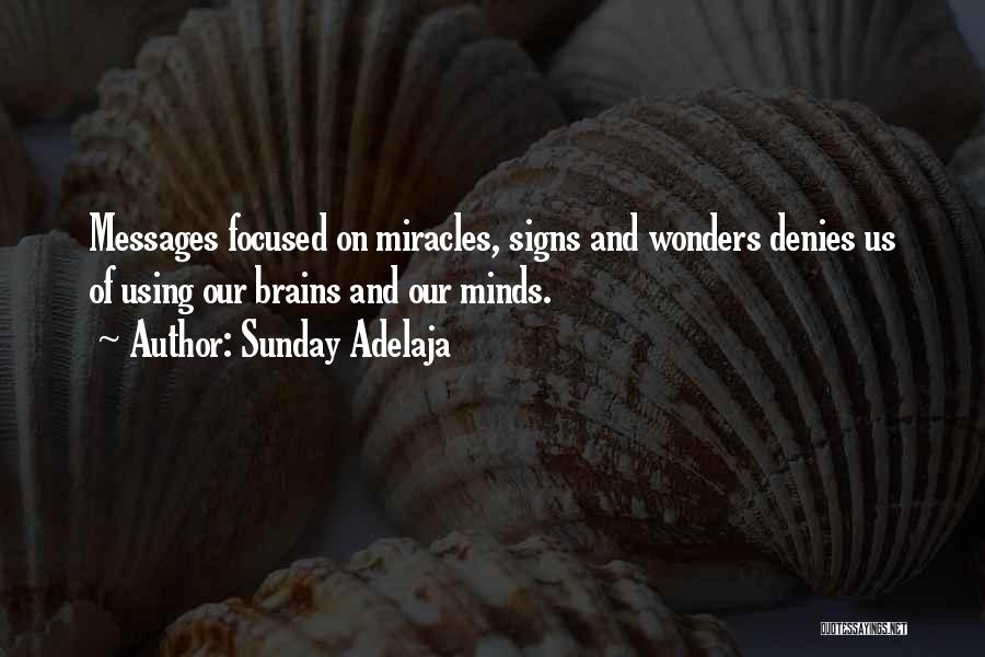 Sunday Adelaja Quotes: Messages Focused On Miracles, Signs And Wonders Denies Us Of Using Our Brains And Our Minds.