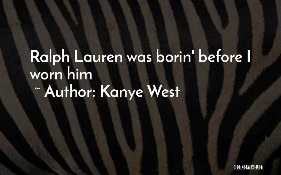 Kanye West Quotes: Ralph Lauren Was Borin' Before I Worn Him