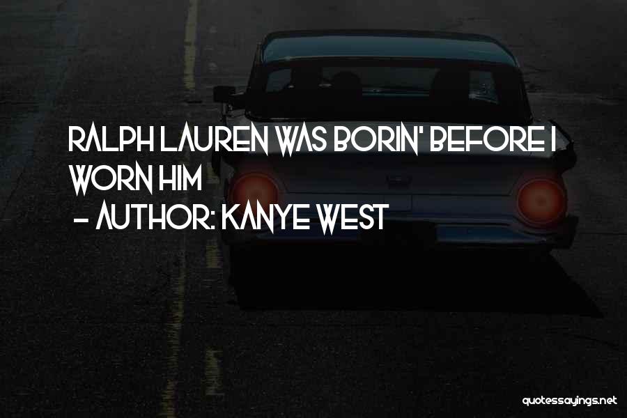 Kanye West Quotes: Ralph Lauren Was Borin' Before I Worn Him