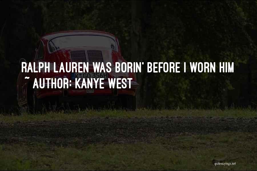 Kanye West Quotes: Ralph Lauren Was Borin' Before I Worn Him