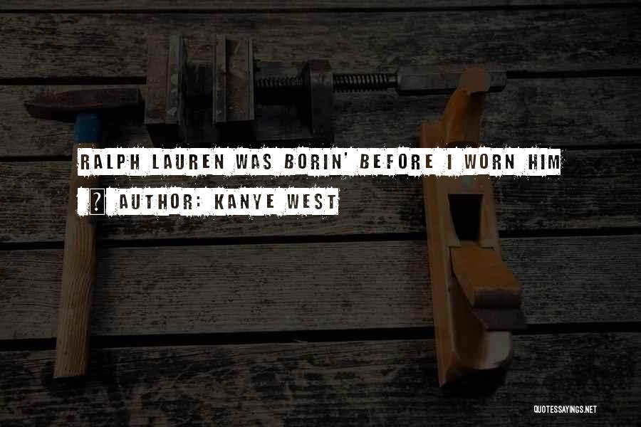 Kanye West Quotes: Ralph Lauren Was Borin' Before I Worn Him