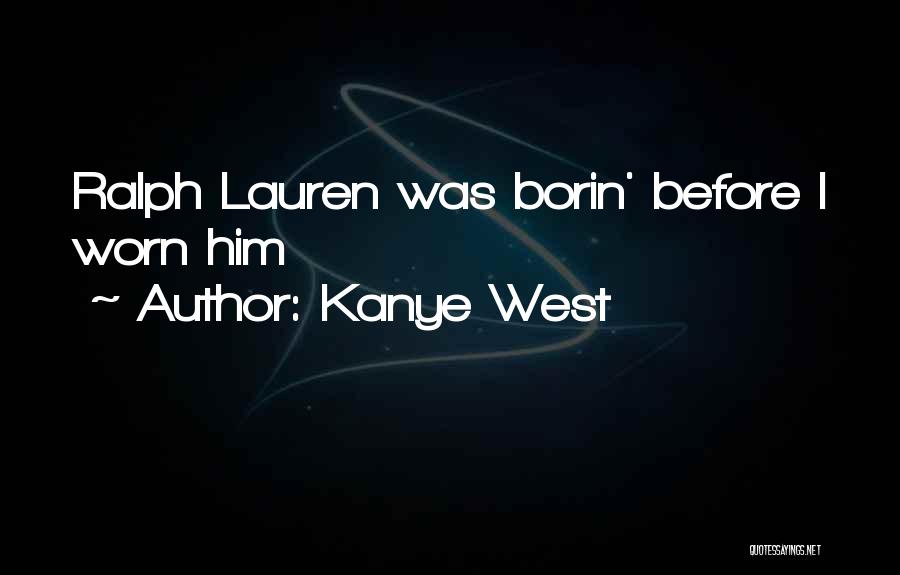 Kanye West Quotes: Ralph Lauren Was Borin' Before I Worn Him