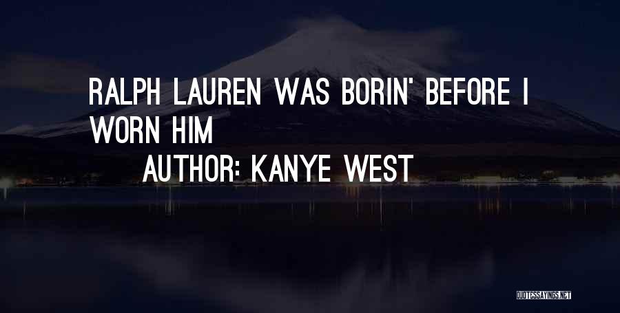 Kanye West Quotes: Ralph Lauren Was Borin' Before I Worn Him