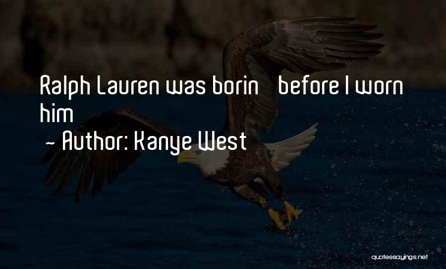 Kanye West Quotes: Ralph Lauren Was Borin' Before I Worn Him