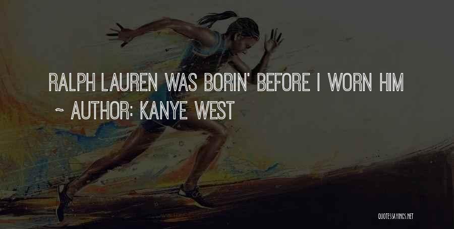 Kanye West Quotes: Ralph Lauren Was Borin' Before I Worn Him
